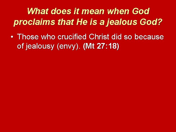 What does it mean when God proclaims that He is a jealous God? •