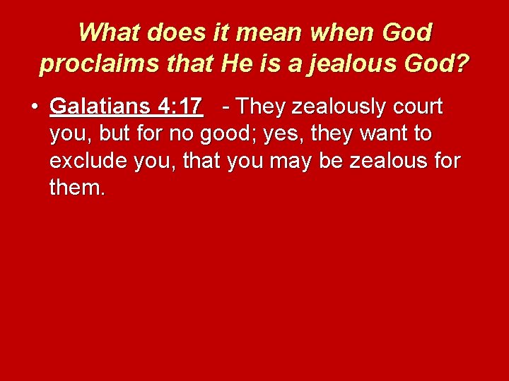 What does it mean when God proclaims that He is a jealous God? •