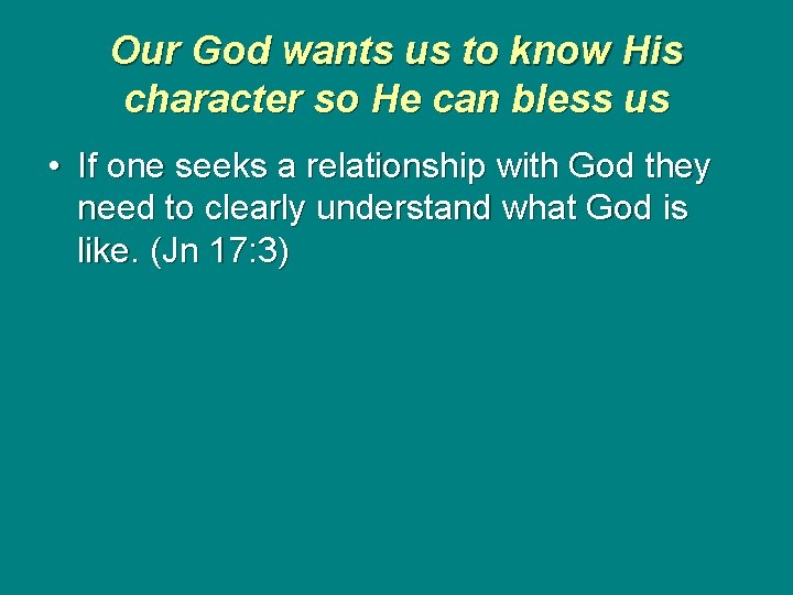 Our God wants us to know His character so He can bless us •