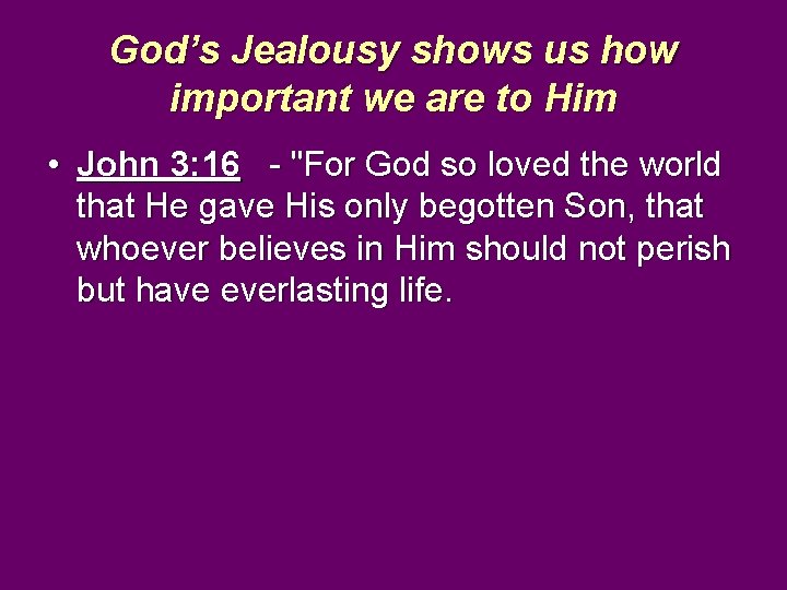 God’s Jealousy shows us how important we are to Him • John 3: 16