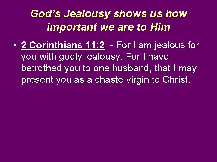 God’s Jealousy shows us how important we are to Him • 2 Corinthians 11: