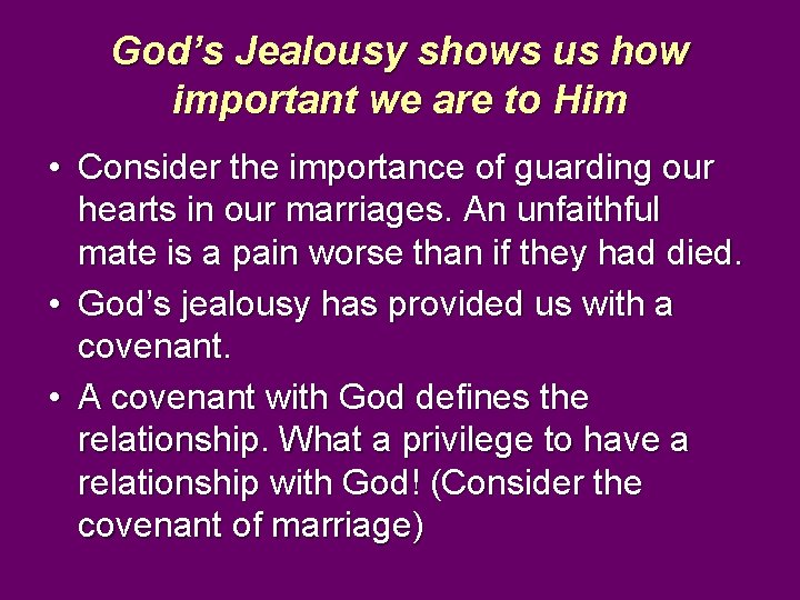 God’s Jealousy shows us how important we are to Him • Consider the importance