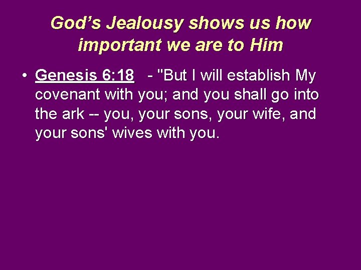 God’s Jealousy shows us how important we are to Him • Genesis 6: 18