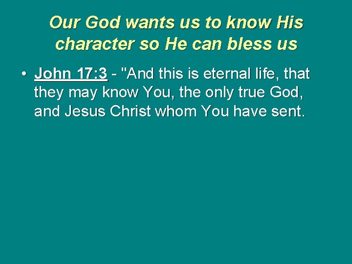 Our God wants us to know His character so He can bless us •