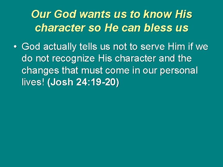 Our God wants us to know His character so He can bless us •