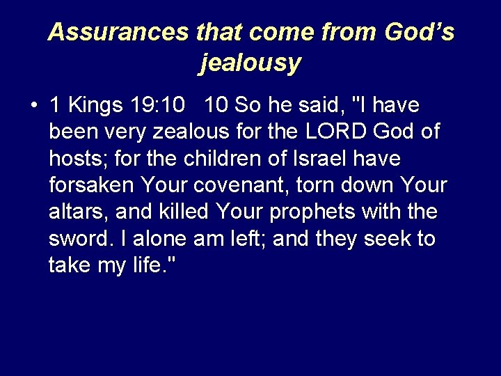 Assurances that come from God’s jealousy • 1 Kings 19: 10 10 So he