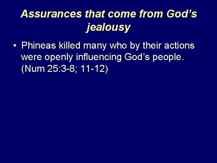 Assurances that come from God’s jealousy • Phineas killed many who by their actions