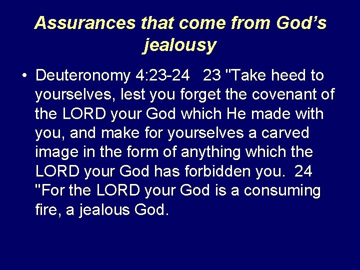 Assurances that come from God’s jealousy • Deuteronomy 4: 23 -24 23 "Take heed