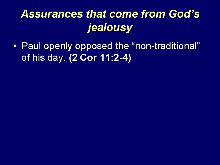 Assurances that come from God’s jealousy • Paul openly opposed the “non-traditional” of his