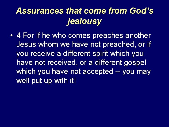 Assurances that come from God’s jealousy • 4 For if he who comes preaches