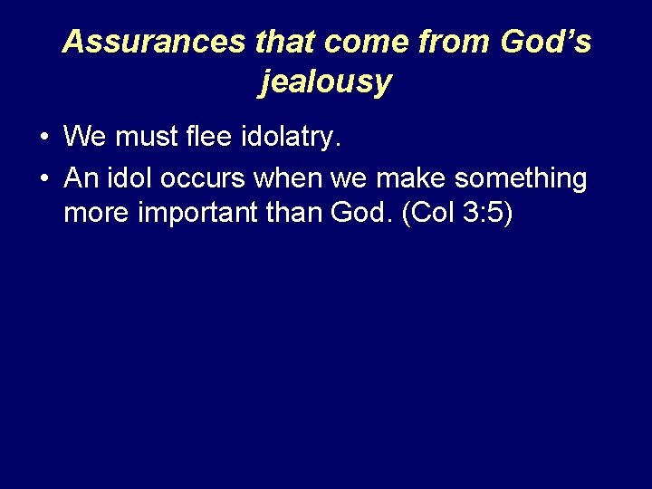 Assurances that come from God’s jealousy • We must flee idolatry. • An idol