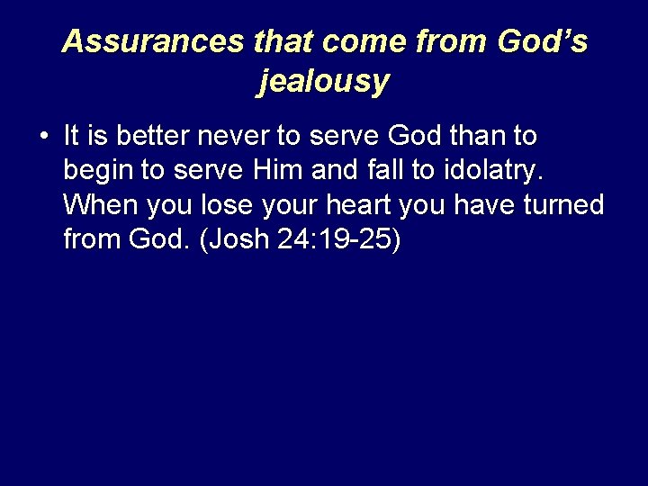 Assurances that come from God’s jealousy • It is better never to serve God