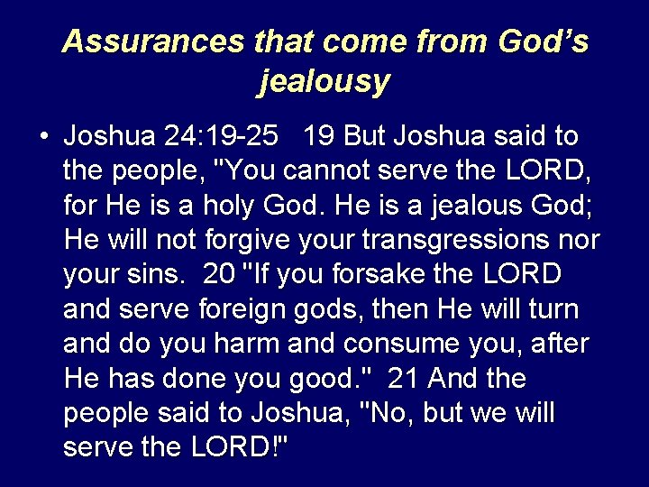 Assurances that come from God’s jealousy • Joshua 24: 19 -25 19 But Joshua