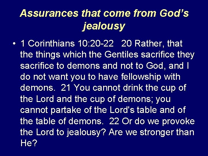 Assurances that come from God’s jealousy • 1 Corinthians 10: 20 -22 20 Rather,