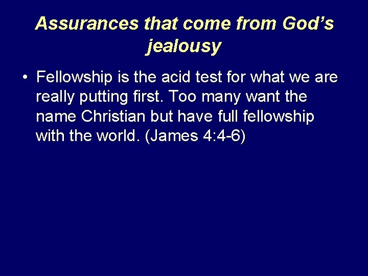 Assurances that come from God’s jealousy • Fellowship is the acid test for what