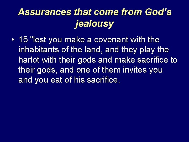 Assurances that come from God’s jealousy • 15 "lest you make a covenant with