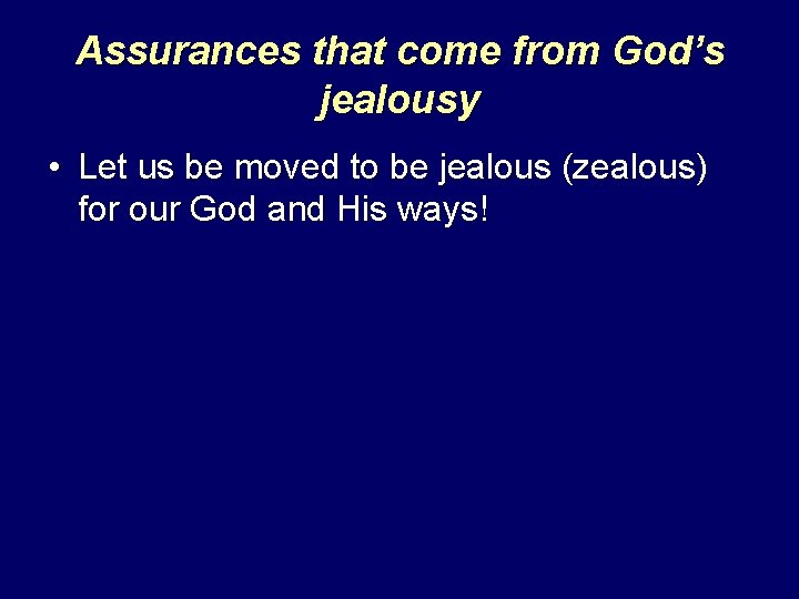 Assurances that come from God’s jealousy • Let us be moved to be jealous
