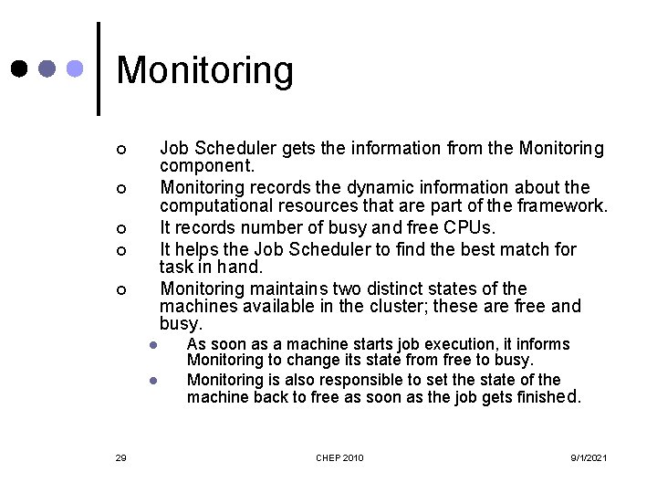 Monitoring Job Scheduler gets the information from the Monitoring component. Monitoring records the dynamic