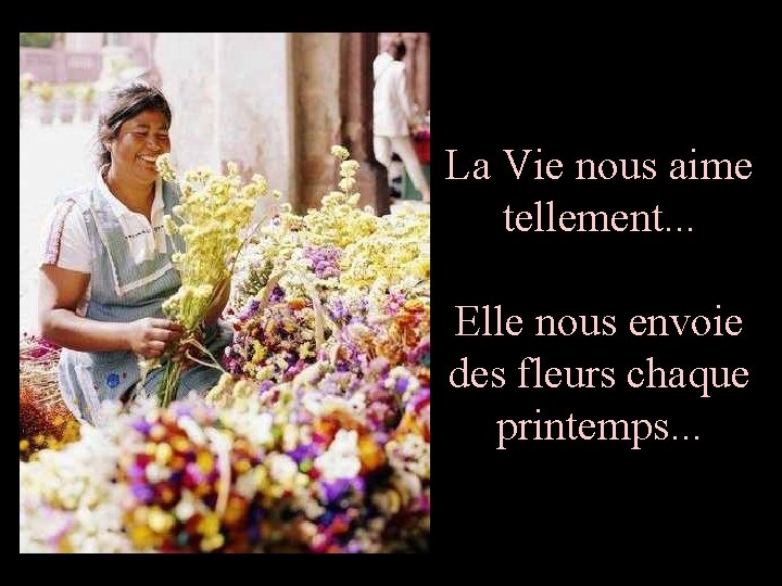 La Vie nous aime tellement. . . Elle nous envoie des fleurs chaque printemps.