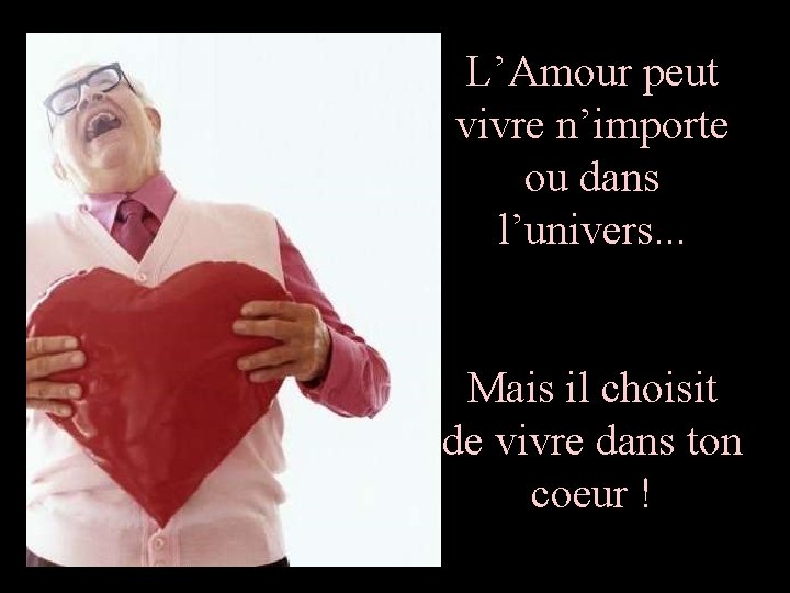 L’Amour peut vivre n’importe ou dans l’univers. . . Mais il choisit de vivre