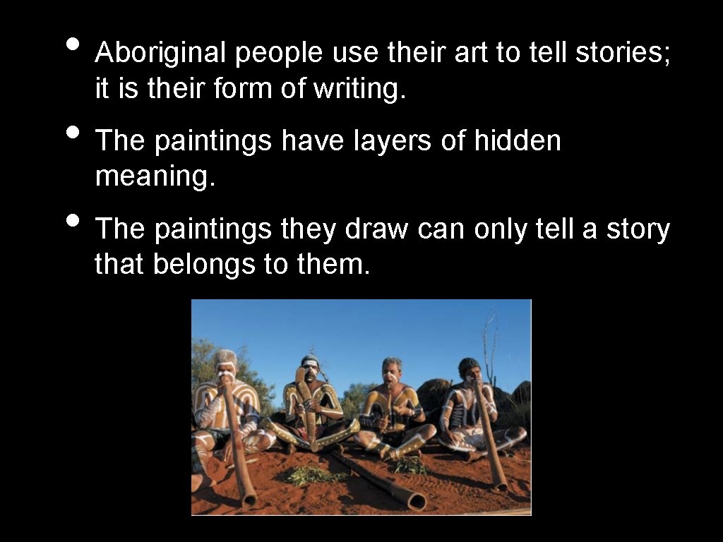  • Aboriginal people use their art to tell stories; it is their form