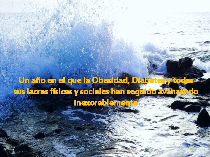 Un año en el que la Obesidad, Diabetes y todas sus lacras físicas y