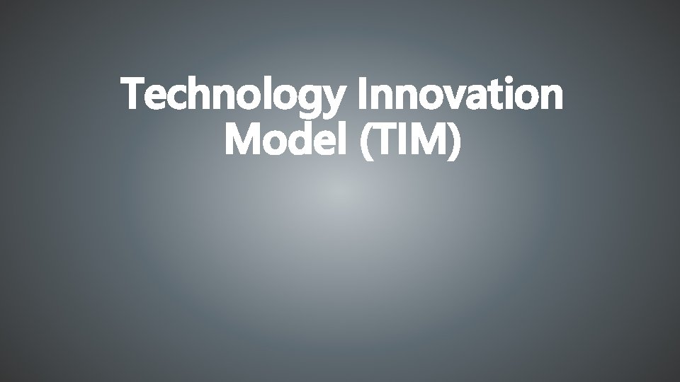 Technology Innovation Model (TIM) 