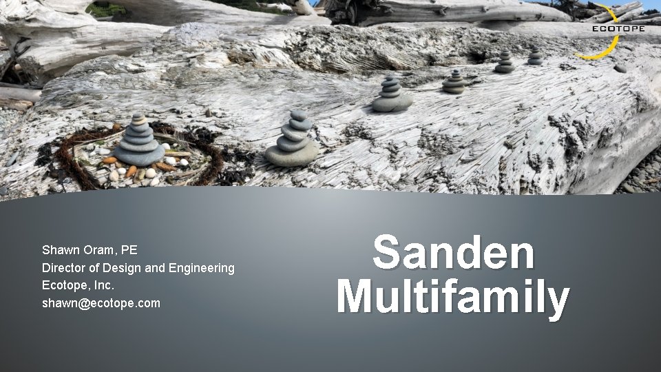 Shawn Oram, PE Director of Design and Engineering Ecotope, Inc. shawn@ecotope. com Sanden Multifamily
