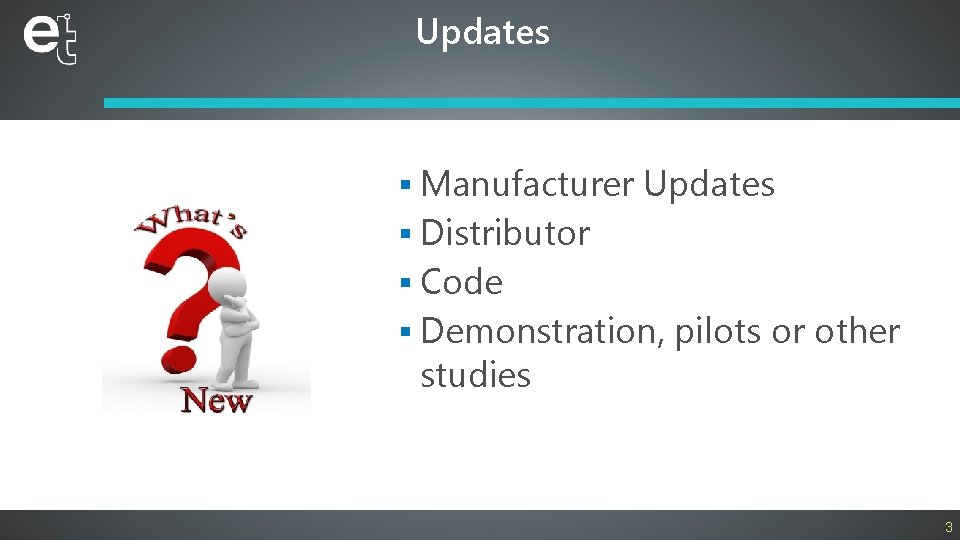 Updates § Manufacturer Updates § Distributor § Code § Demonstration, pilots or other studies