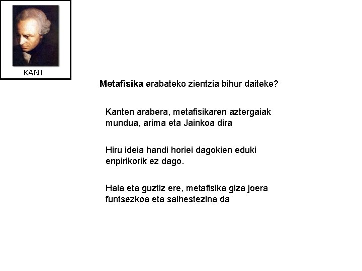 KANT Metafisika erabateko zientzia bihur daiteke? Kanten arabera, metafisikaren aztergaiak mundua, arima eta Jainkoa