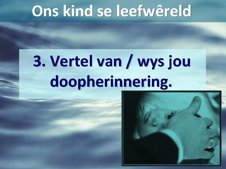 Ons kind se leefwêreld 3. Vertel van / wys jou doopherinnering. 