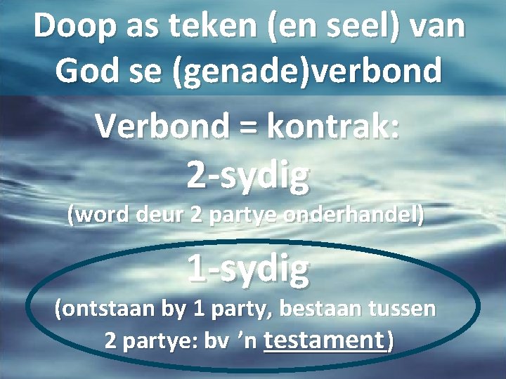 Doop as teken (en seel) van God se (genade)verbond Verbond = kontrak: 2 -sydig