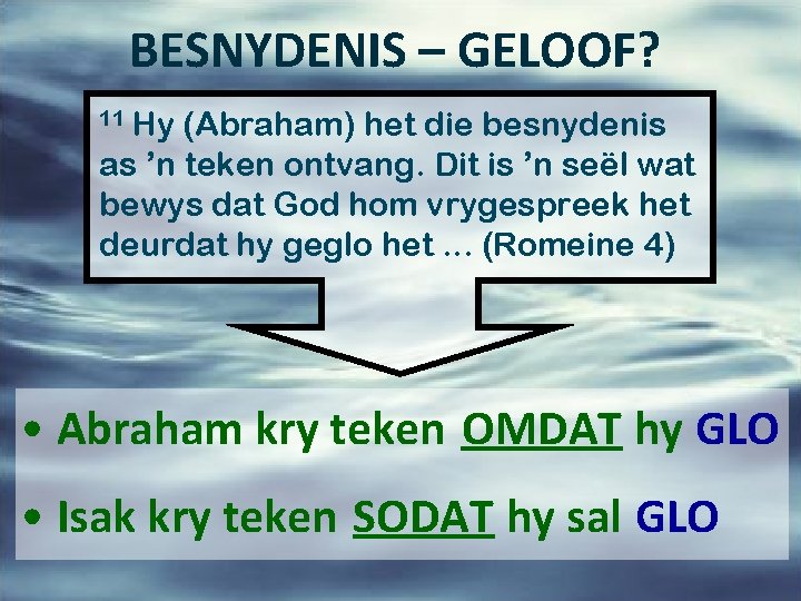 BESNYDENIS – GELOOF? 11 Hy (Abraham) het die besnydenis as ’n teken ontvang. Dit