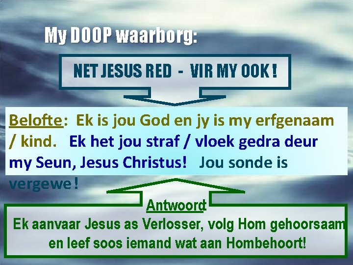 My DOOP waarborg: NET JESUS RED - VIR MY OOK ! Belofte: Ek is