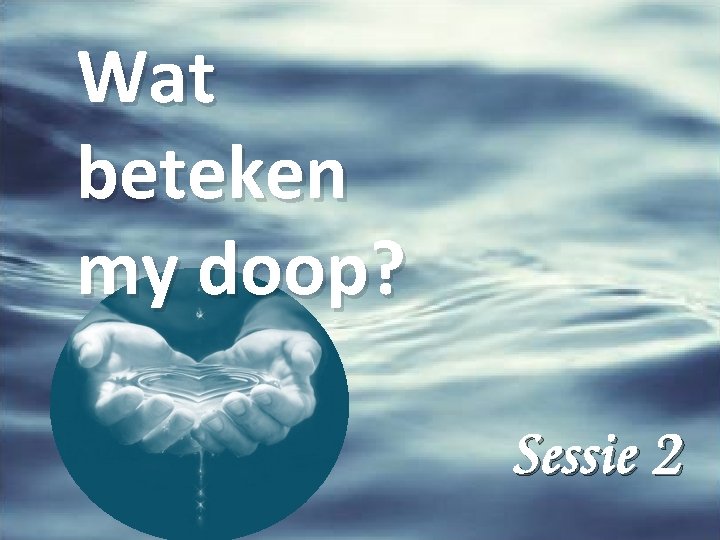 Wat beteken my doop? Sessie 2 