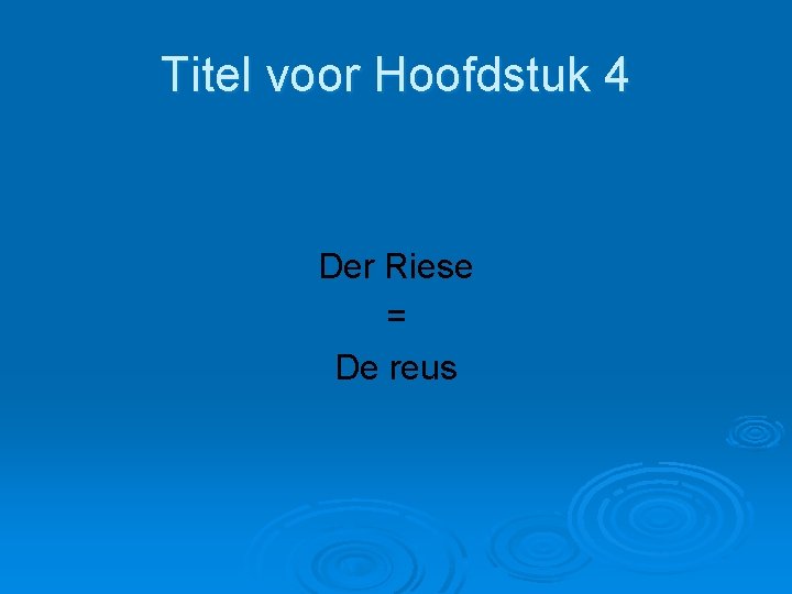 Titel voor Hoofdstuk 4 Der Riese = De reus 