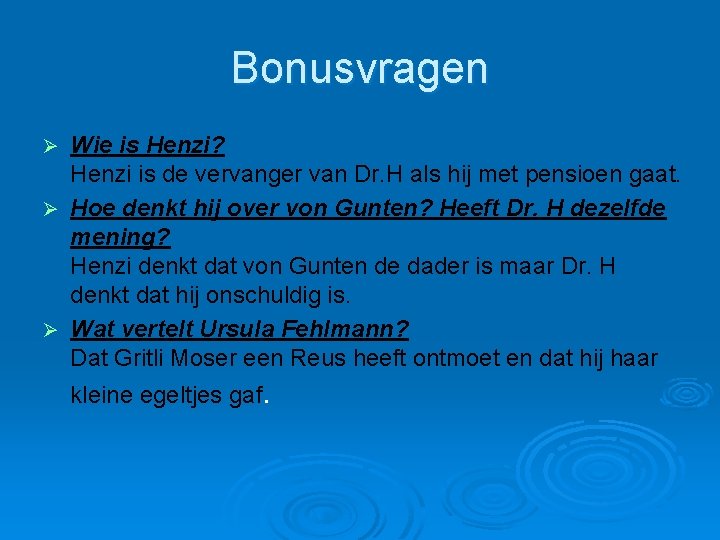 Bonusvragen Wie is Henzi? Henzi is de vervanger van Dr. H als hij met