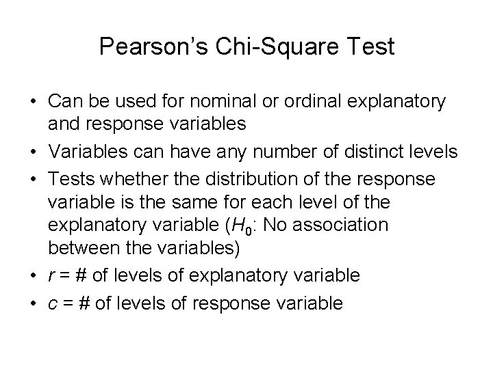 Pearson’s Chi-Square Test • Can be used for nominal or ordinal explanatory and response
