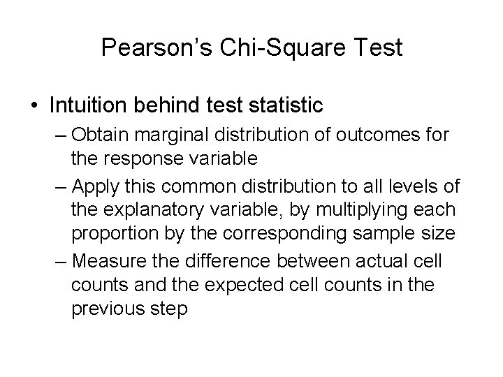 Pearson’s Chi-Square Test • Intuition behind test statistic – Obtain marginal distribution of outcomes