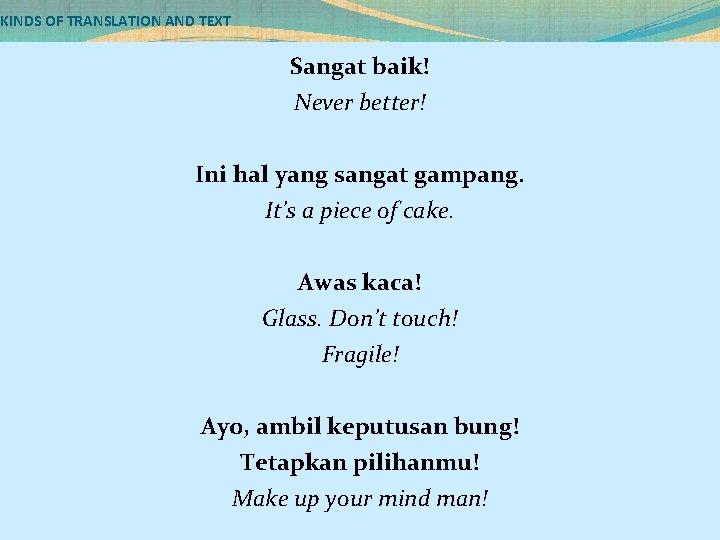 KINDS OF TRANSLATION AND TEXT Sangat baik! Never better! Ini hal yang sangat gampang.