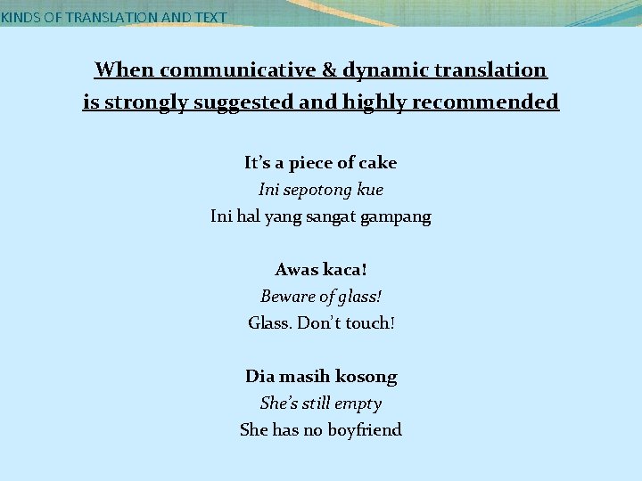 KINDS OF TRANSLATION AND TEXT When communicative & dynamic translation is strongly suggested and