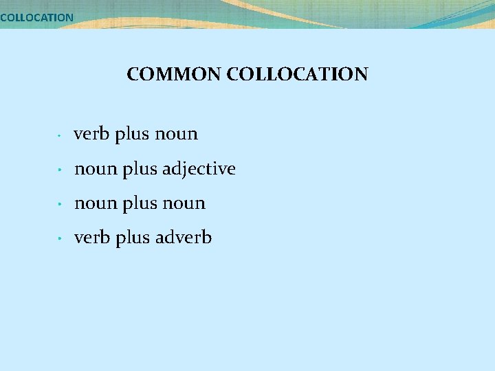 COLLOCATION COMMON COLLOCATION • verb plus noun • noun plus adjective • noun plus