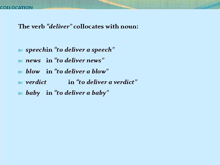 COLLOCATION The verb “deliver” collocates with noun: speechin “to deliver a speech” news in