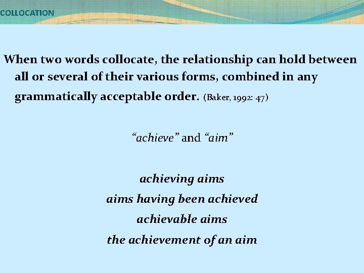 COLLOCATION When two words collocate, the relationship can hold between all or several of