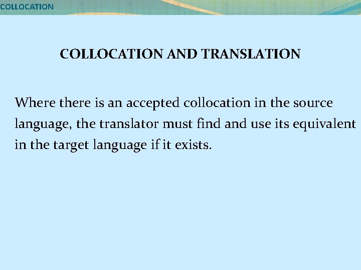 COLLOCATION AND TRANSLATION Where there is an accepted collocation in the source language, the