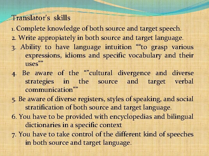 Translator’s skills 1. Complete knowledge of both source and target speech. 2. Write appropiately