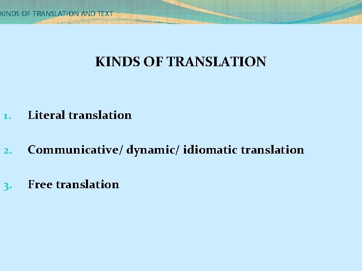 KINDS OF TRANSLATION AND TEXT KINDS OF TRANSLATION 1. Literal translation 2. Communicative/ dynamic/