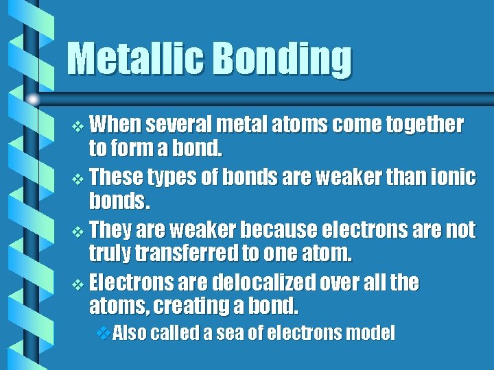 Metallic Bonding v When several metal atoms come together to form a bond. v