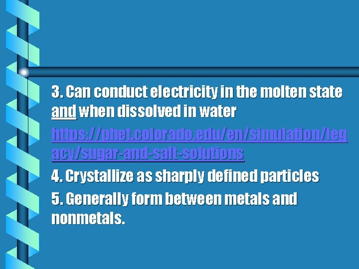 3. Can conduct electricity in the molten state and when dissolved in water https: