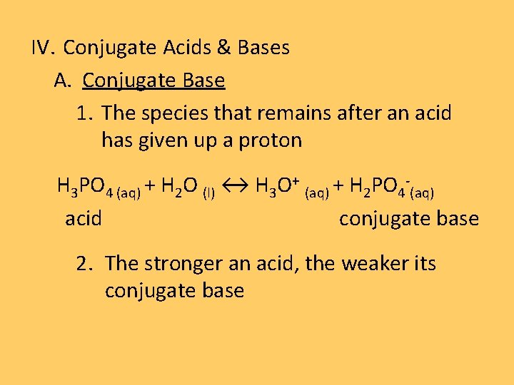 IV. Conjugate Acids & Bases A. Conjugate Base 1. The species that remains after